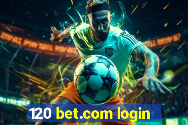 120 bet.com login